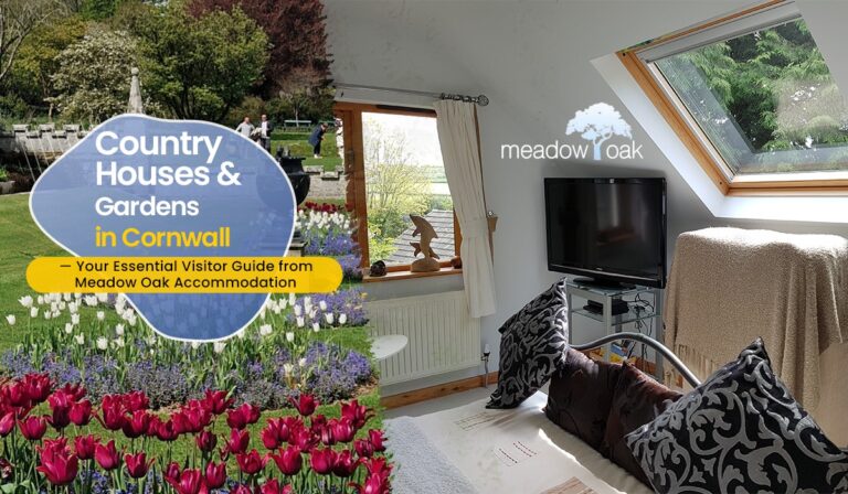 Country Houses & Gardens in Cornwall — Your Essential Visitor Guide from Meadow Oak Accommodation